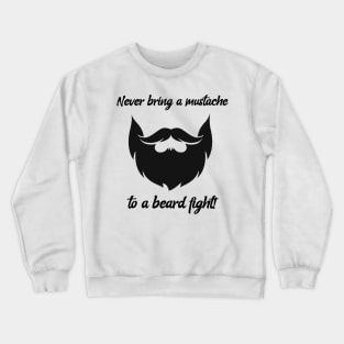 Never bring a mustache to a beard fight! Crewneck Sweatshirt